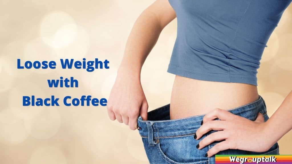 loose weight with black coffee drinking it daily